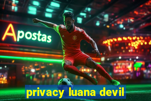 privacy luana devil